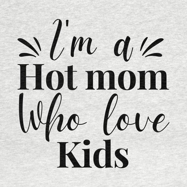 I’m a hot mom who loves my kids funny shirt gift for mama mother day gifts by Pastel Potato Shop